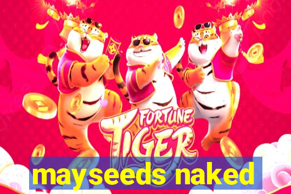 mayseeds naked